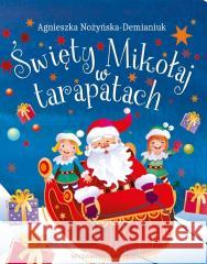 Święty Mikołaj w tarapatach Nożyńska-Demianiuk Agnieszka 9788368436648 Ibis/Books - książka