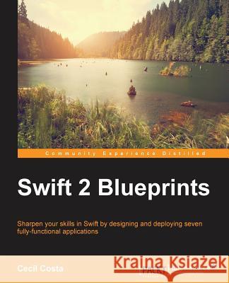Swift 2 Blueprints Cecil Costa 9781783980765 Packt Publishing - książka
