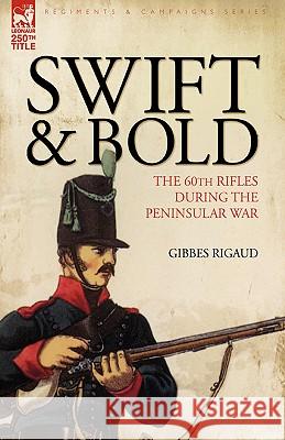 Swift & Bold: The 60th Rifles During the Peninsula War Rigaud, Gibbes 9781846775253 Oakpast - książka