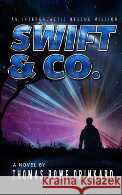 Swift & Co.: An Intergalactic Rescue Mission Thomas Rowe Drinkard 9781976349676 Createspace Independent Publishing Platform - książka