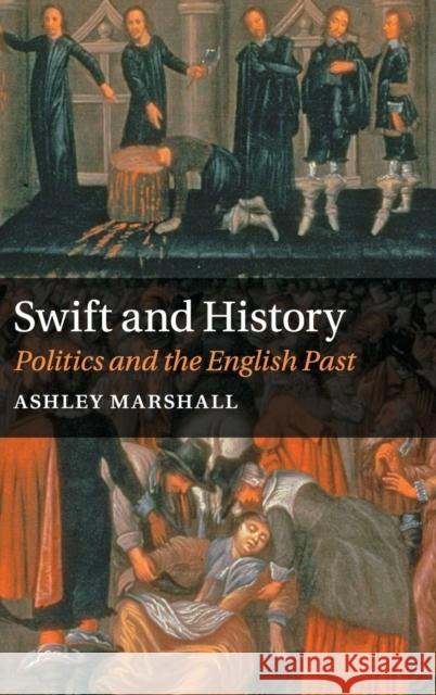 Swift and History: Politics and the English Past Marshall, Ashley 9781107101760 Cambridge University Press - książka