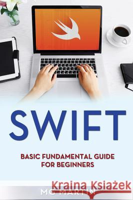 Swift: Basic Fundamental Guide for Beginners Mg Martin 9781721908066 Createspace Independent Publishing Platform - książka