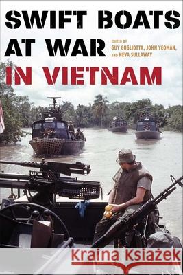 Swift Boats at War in Vietnam Guy Gugliotta John Yeoman Neva Sullaway 9780811719599 Stackpole Books - książka
