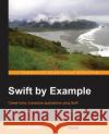 Swift by Example Giordano Scalzo 9781785284700 Packt Publishing