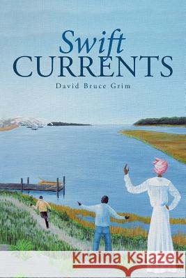 Swift Currents David Bruce Grim 9781491733943 iUniverse.com - książka