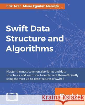 Swift Data Structure and Algorithms Erik Azar Mario Eguilu 9781785884504 Packt Publishing - książka