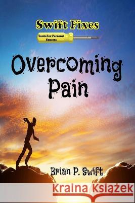 Swift Fixes: Overcoming Pain Brian P Swift   9781737659839 Up Side - książka