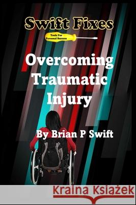 Swift Fixes: Overcoming Traumatic Injury Brian P. Swift 9781737659822 Up Side - książka