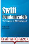 Swift Fundamentals: The Language of iOS Development Stachowitz, Tom 9780990402053 Learntoprogram, Incorporated