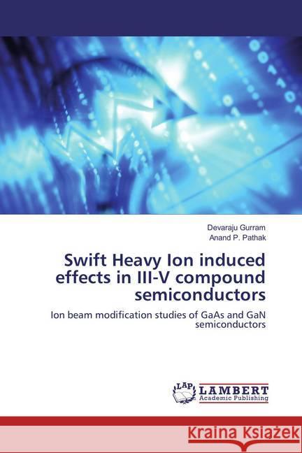 Swift Heavy Ion induced effects in III-V compound semiconductors : Ion beam modification studies of GaAs and GaN semiconductors Gurram, Devaraju; Pathak, Anand P. 9783659854774 LAP Lambert Academic Publishing - książka