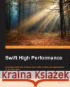 Swift High Performance Kostiantyn Koval 9781785282201 Packt Publishing