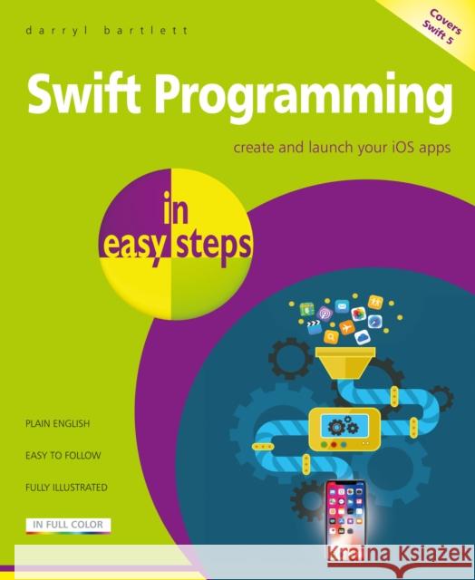 Swift Programming in easy steps: Develop iOS apps - covers iOS 12 and Swift 4 Darryl Bartlett 9781840787771 In Easy Steps Limited - książka