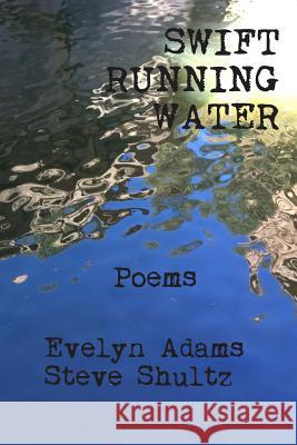 Swift Running Water Steve Shultz Evelyn Adams 9781796763973 Independently Published - książka