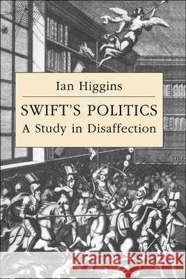Swift's Politics: A Study in Disaffection Higgins, Ian 9780521418140 Cambridge University Press - książka