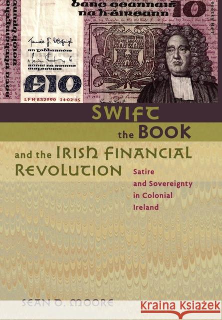 Swift, the Book, and the Irish Financial Revolution: Satire and Sovereignty in Colonial Ireland Moore, Sean D. 9780801895074  - książka