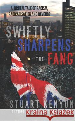 Swiftly Sharpens the Fang: A Brutal Tale of Racism, Radicalisation and Revenge Vicky Kenyon Stuart Kenyon 9781520186740 Independently Published - książka