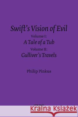 Swift's Vision of Evil: Vol. I & II: A Tale of a Tub & Gulliver's Travels Philip Pinkus 9781530011445 Createspace Independent Publishing Platform - książka