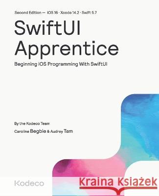 SwiftUI Apprentice (Second Edition): Beginning iOS Programming With SwiftUI Caroline Begbie Audrey Tam Kodeco Team 9781950325856 Kodeco Inc. - książka