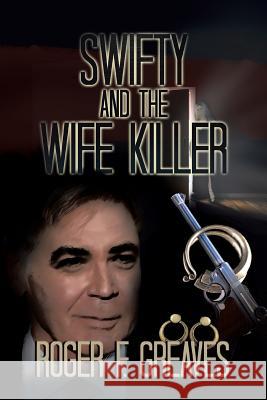 Swifty and the Wife Killer Roger F. Greaves 9781493104017 Xlibris Corporation - książka