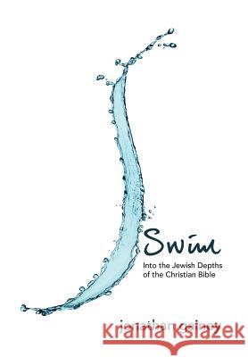 Swim: Into the Jewish Depths of the Christian Bible Gainey, Jonathan 9781469149868 Xlibris Corporation - książka