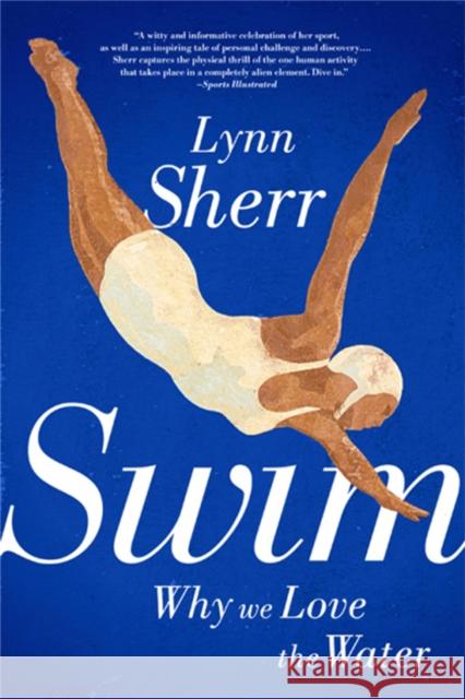 Swim: Why We Love the Water Sherr, Lynn 9781610393331  - książka