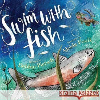 Swim With Fish Debbie Pietsch, Aleida Foulk 9781632965202 Lucid Books - książka