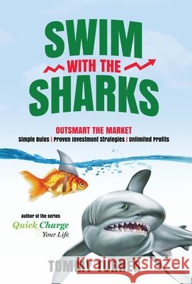 Swim with the Sharks: Outsmart The Market Tommy Turner 9781954269019 Thomas W Turner Jr - książka