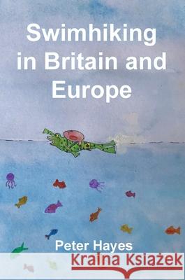 Swimhiking in Britain and Europe Peter Hayes 9781999887148 Gilbert Knowle Publishers - książka