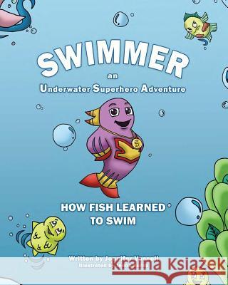 Swimmer an Underwater Superhero Adventure: How Fish Learned to Swim Jennifer R. Vassell 9780996236164 Vassarris Publishing - książka