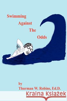 Swimming Against the Odds: Harris County Aquatic Program: 1st Ten Years Robins, Thurman W. 9781414015552 Authorhouse - książka