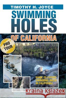 Swimming Holes of California (Pro Tour): Black and White version Joyce, Timothy H. 9781720700852 Createspace Independent Publishing Platform - książka