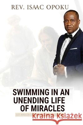 Swimming in an Unending Life of Miracles: Get Awoken To The Realm Of Possibilities Opoku, Isaac 9798243452137 Independently Published - książka