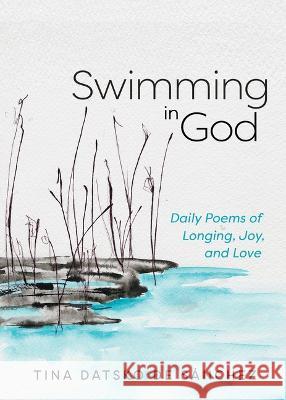 Swimming in God: Daily Poems of Longing, Joy, and Love Datsko de S 9780829812305 Open Waters Publishing - książka
