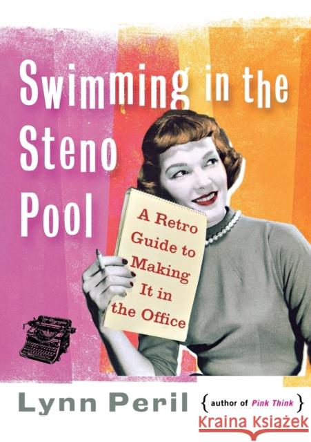 Swimming in the Steno Pool: A Retro Guide to Making It in the Office Peril, Lynn 9780393338546 W. W. Norton & Company - książka