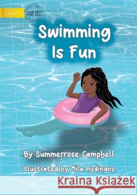 Swimming Is Fun Summerrose Campbell, Mila Aydingoz 9781922687982 Library for All - książka