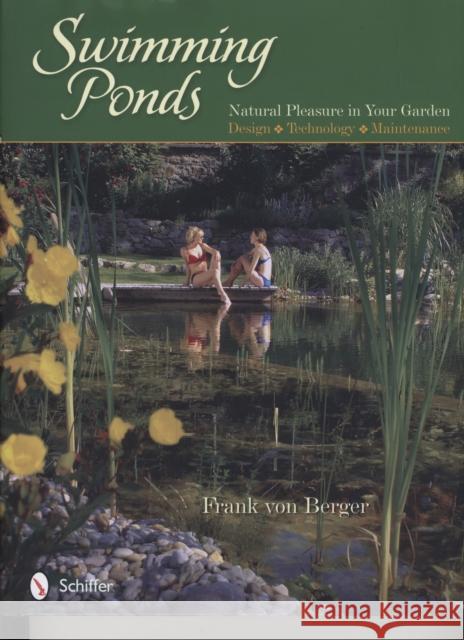 Swimming Ponds: Natural Pleasure in Your Garden Von Berger, Frank 9780764334337 Schiffer Publishing - książka