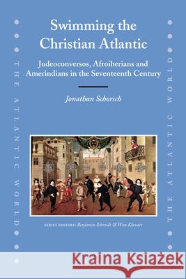 Swimming the Christian Atlantic (2 Vols): Judeoconversos, Afroiberians and Amerindians in the Seventeenth Century J. Schorsch 9789004170407 Brill - książka