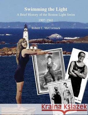 Swimming the Light: A Brief History of the Boston Light Swim 1907-1941 Robert L. McCormack 9781497442740 Createspace - książka