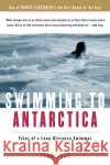 Swimming to Antarctica: Tales of a Long-Distance Swimmer Lynne Cox 9780156031301 Harvest Books