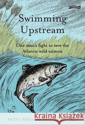 Swimming Upstream: One man's fight to save the Atlantic wild salmon Deirdre Nuttall 9781788494786 O'Brien Press - książka