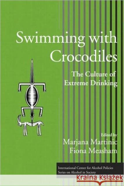 Swimming with Crocodiles: The Culture of Extreme Drinking Martinic, Marjana 9780415955485 Routledge - książka