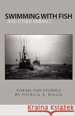 Swimming with Fish and Other Animals Patrick S. Dixon 9780615292571 Dixon Photography - książka