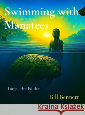 Swimming with Manatees: Large Print Edition Bill Bennett 9781970628029 Billbenn Books - książka