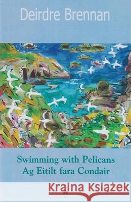 Swimming with Pelicans: AG Eitilt Fara Condair Brennan, Deirdre 9781903631645 Syracuse University Press - książka