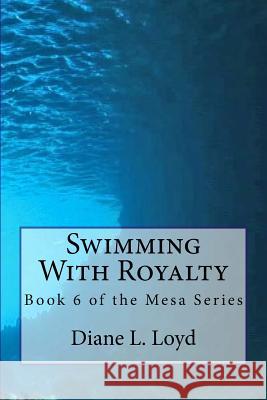 Swimming with Royalty: Book Six of the Mesa Series Diane L. Loyd 9781514184059 Createspace Independent Publishing Platform - książka