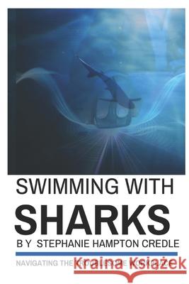 Swimming With Sharks: Navigating the Troublesome Workplace Stephanie Hampton Credle 9781978491953 Createspace Independent Publishing Platform - książka