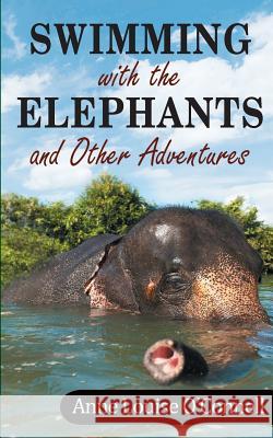 Swimming with the Elephants and Other Adventures Anne O'Connell 9781775275640 OC Publishing - książka