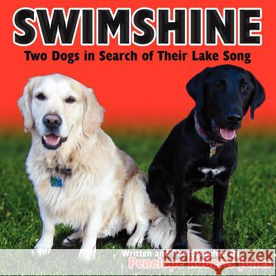 Swimshine: Two Dogs in Search of Their Lake Song Jones, Penelope Roberts 9781425908997 Authorhouse - książka