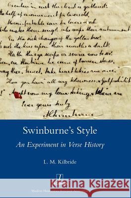 Swinburne's Style: An Experiment in Verse History L M Kilbride 9781781887912 Legenda - książka