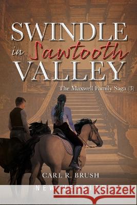 Swindle in Sawtooth Valley: The Maxwell Family Saga (3) Carl R. Brush 9781998784998 Bookside Press - książka